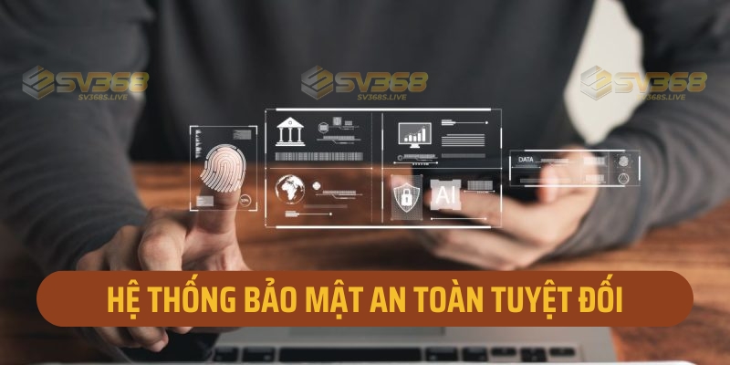Hệ thống bảo mật an toàn tuyệt đối